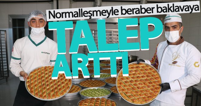 Normalleşmeyle beraber baklavaya talep yüzde 50 arttı