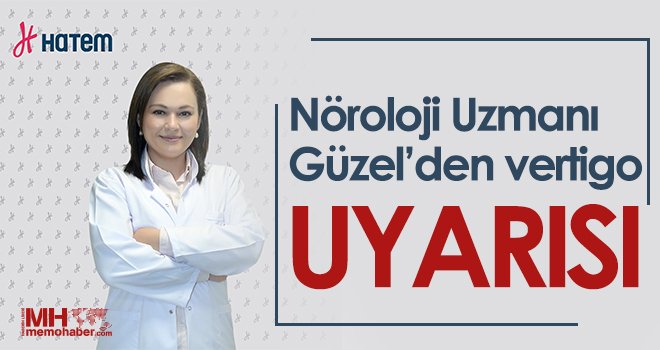 Nöroloji Uzmanı Güzel’den vertigo uyarısı