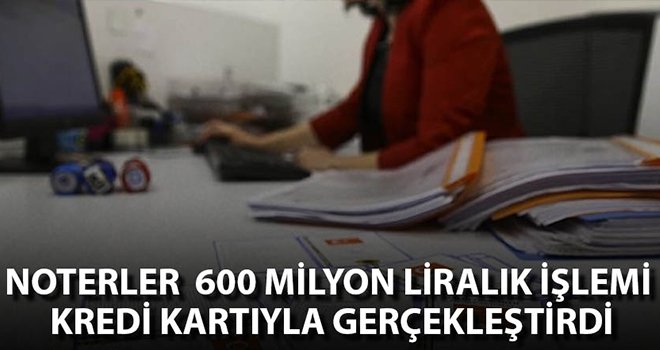 Noterler 2020'de Yaklaşık 600 Milyon Liralık İşlemi Kredi Kartıyla Gerçekleştirdi