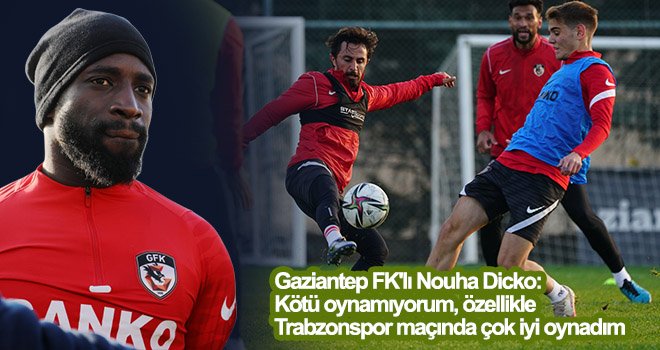 Nouha Dicko: Konyaspor iyi bir takım ama biz kazanmak istiyoruz