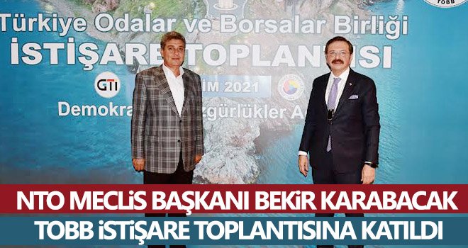 NTO Meclis Başkanı Karabacak TOBB istişare toplantısına katıldı