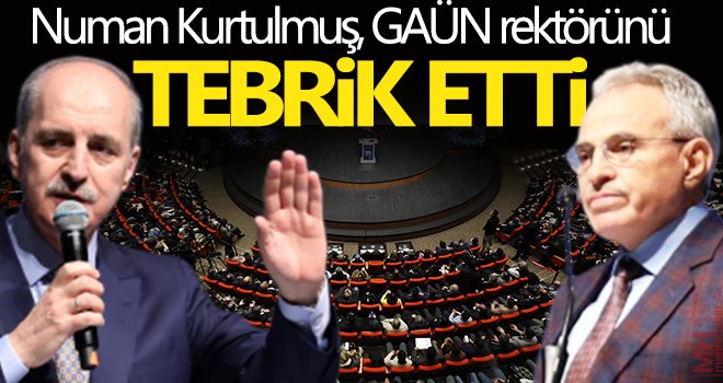 Numan Kurtulmuş, GAÜN rektörünü çalışmalarından dolayı tebrik etti