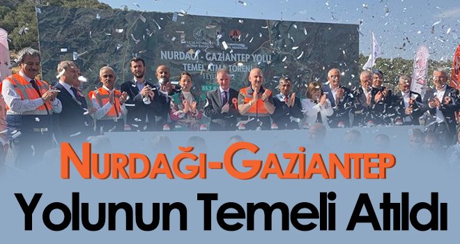 Nurdağı-Gaziantep yolunun temeli atıldı