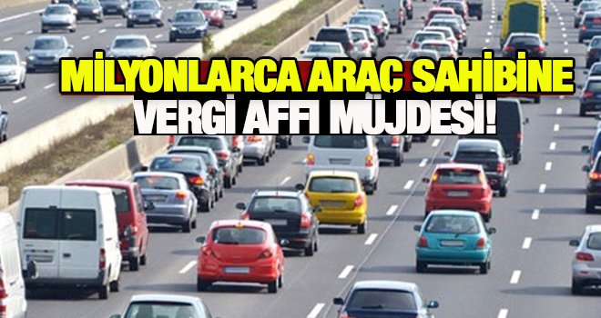 O araç sahiplerine, vergi affı geldi