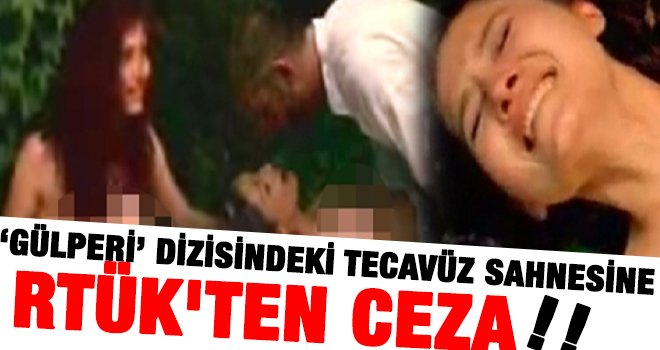 O dizideki tecavüz sahnelerine RTÜK’ten büyük ceza!