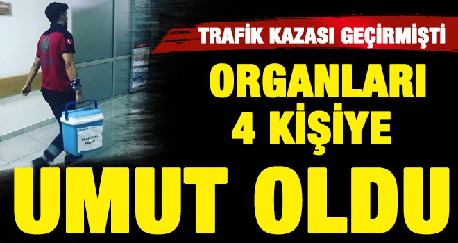 O gencin organları 4 kişiye umut kaynağı oldu
