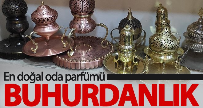 Oda parfümü olarak bilinen buhurdanlık, unutulmaya yüz tuttu