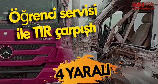 Öğrenci servisi ile tır çarpıştı: 4 yaralı 