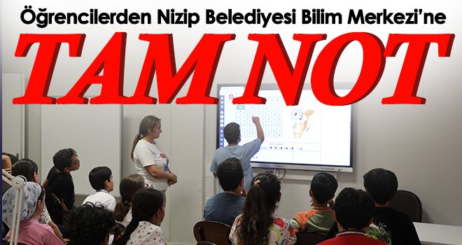 Öğrencilerden Nizip Belediyesi Bilim Merkezi’ne tam not