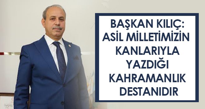 Oğuzeli Belediye Başkanı Kılıç’tan ‘15 Temmuz’ mesajı