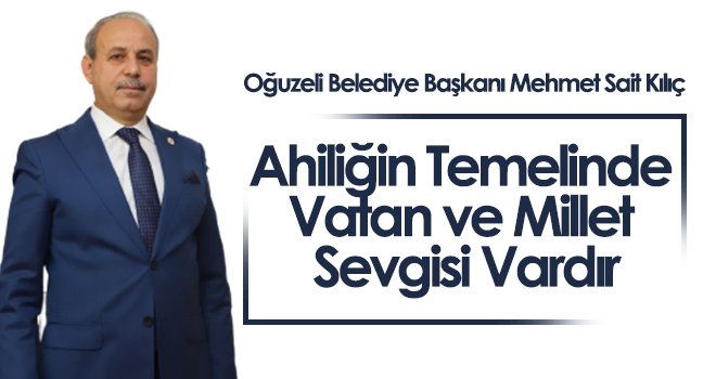Oğuzeli Belediye Başkanı Kılıç’tan Ahilik Haftası mesajı