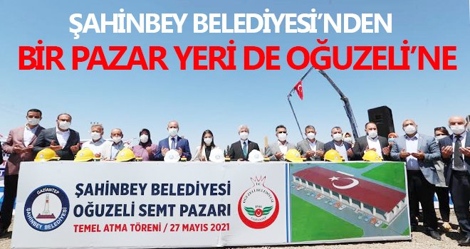 Oğuzeli semt pazarının temeli törenle atıldı