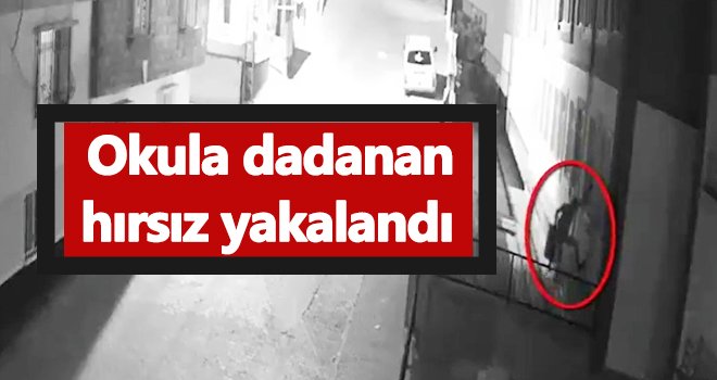 Okula giren hırsız güvenlik kamerasına yakalandı