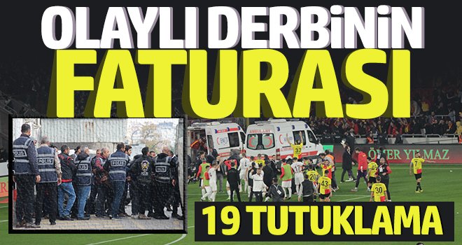 Olaylı derbinin şüphelilerinden 19’u tutuklandı