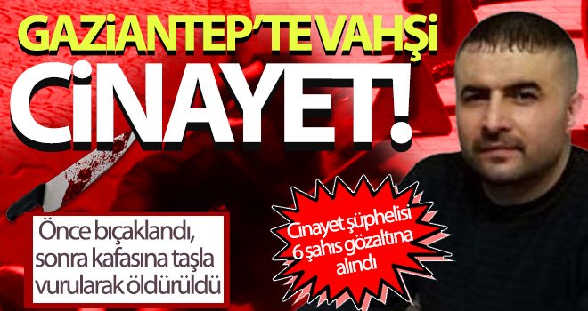 Önce bıçaklandı, sonra kafasına taşla vurularak öldürüldü 