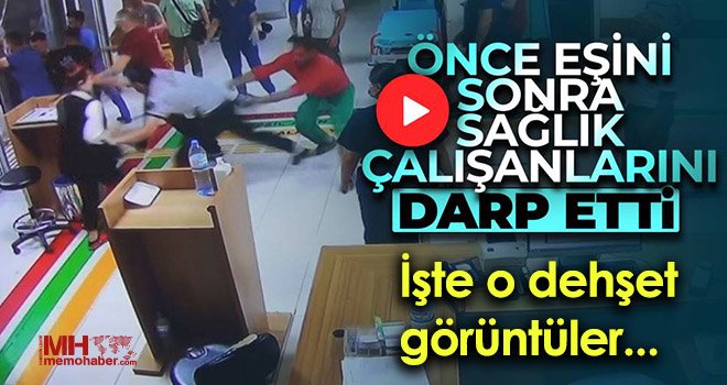 Önce eşini sonra sağlık çalışanlarını darp etti