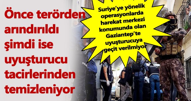 Önce terörden arındırıldı şimdi ise uyuşturucu tacirlerinden temizleniyor