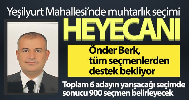 Önder Berk’in hedefi Yeşilyurt Mahalle Muhtarlığı 