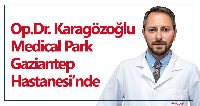 Op.Dr. Karagözoğlu Medical Park Gaziantep Hastanesi’nde