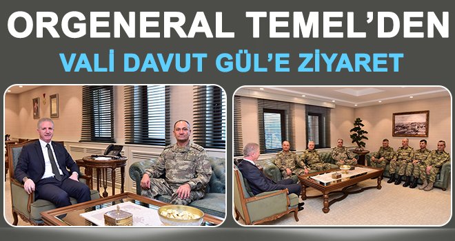 Orgeneral Temel’den Vali Davut Gül’e Ziyaret