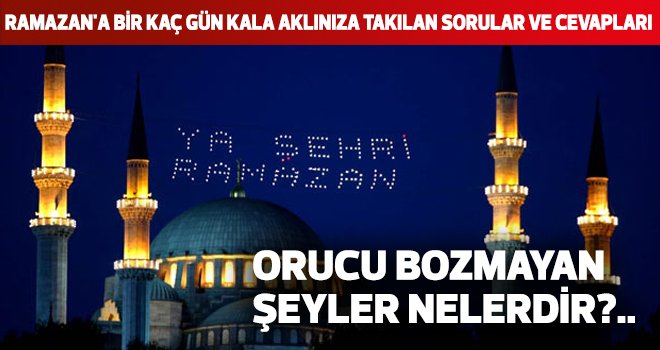 Orucu bozmayan şeyler nelerdir?..