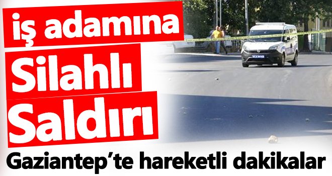 OSB bölgesinde iş adamına silahlı saldırı