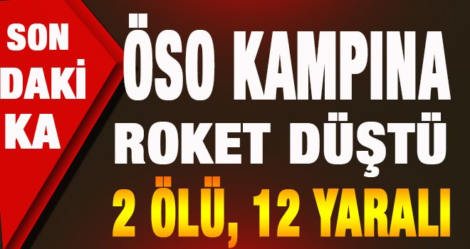 ÖSO çadırlarına roket düştü: 2 Ölü, 12 Yaralı 