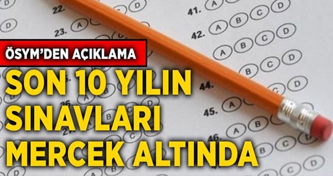 ÖSYM, son 10 yılın tüm sınavlarını incelemeye aldı