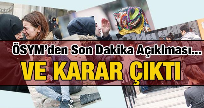 ÖSYM'den '15 dakika mağdurları' için flaş açıklama