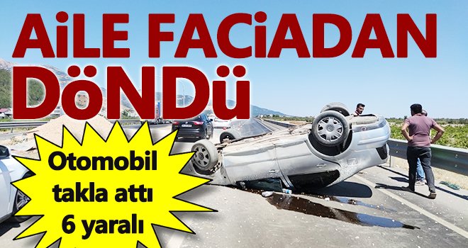 Otomobil takla attı: Aynı aileden 6 kişi yaralandı