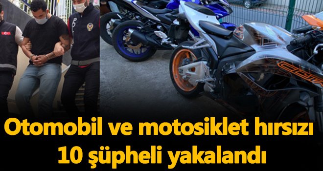 Otomobil ve motosiklet hırsızı 10 şüpheli yakalandı