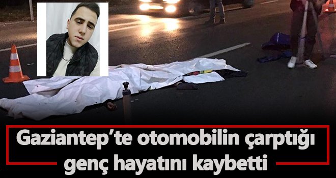 Otomobilin çarptığı talihsiz genç hayatını kaybetti