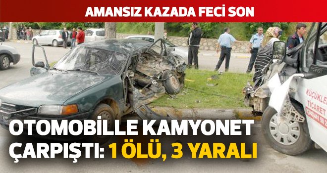 Otomobille kamyonet çarpıştı: 1 ölü, 3 yaralı