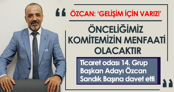 Özcan: Gaziantep’teki İşletmeler Desteklenmeli