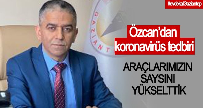 Özcan: Koronavürüse karşı tedbirlerimizi genişletiyoruz