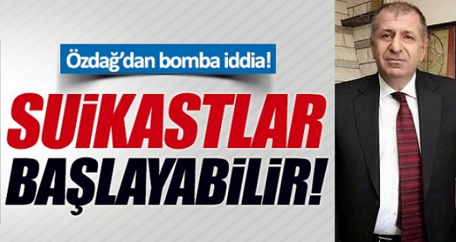 Özdağ'dan bomba iddia: Suikastlar olabilir...