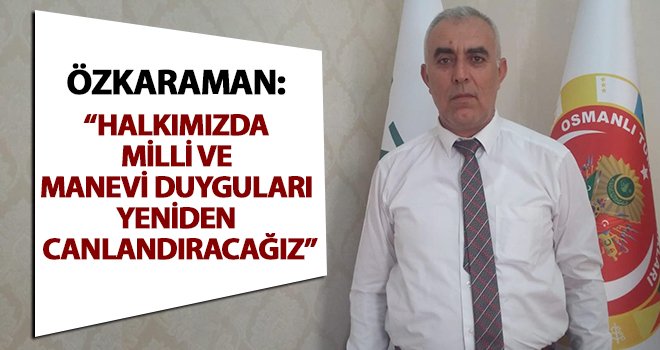 Özkaraman: Kardeşlik ruhunu tüm topluma yayacağız