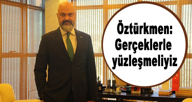 Öztürkmen: Pembe tablolar çizmenin kimseye yararı yok