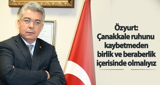 Özyurt'tan 18 Mart Çanakkale Zaferi mesajı