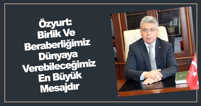 Özyurt'tan 29 Ekim Cumhuriyet Bayramı mesajı