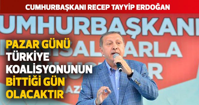 Pazar günü Türkiye koalisyonunun bittiği gün olacaktır