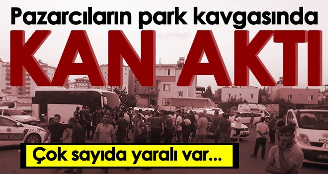 Pazarcıların park kavgasında kan aktı: 8 yaralı