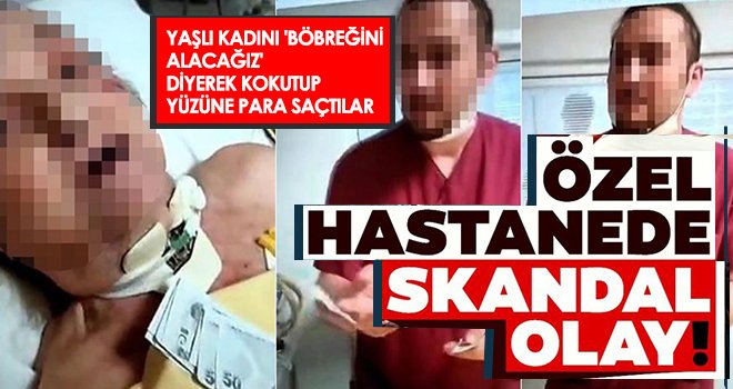 Personellerden yaşlı kadına: Bu paralar sağ böbreğinin karşılığı
