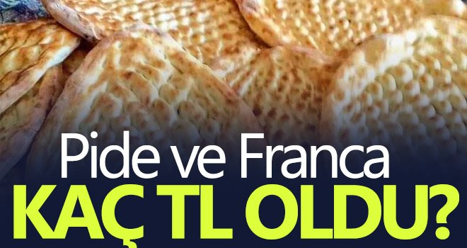 Pide ve Franca kaç TL oldu? İşte yeni fiyat...