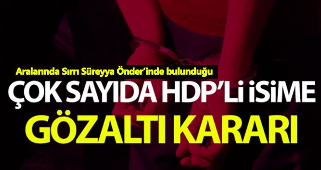 PKK/KCK operasyonunda çok sayıda HDP'li isim gözaltına alındı!
