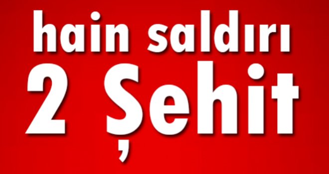 PKK sınırda askeri üs bölgesine saldırdı: 2 şehit, 6 yaralı