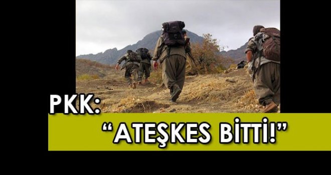 PKK TEK TARAFLI ATEŞKESİ BİTİRDİ