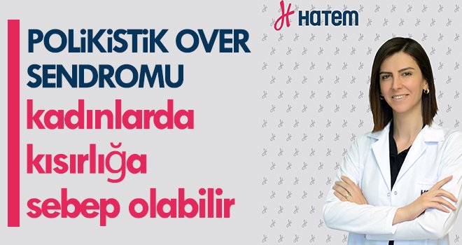 Polikistik Over Sendromu kadınlarda kısırlığa sebep olabilir