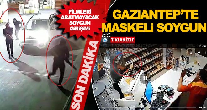Gaziantep'te yüzleri maskeli 10 kişi akaryakıt istasyonunu soydu