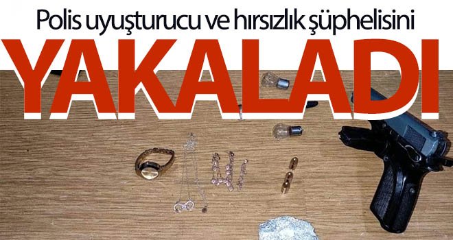 Polis uyuşturucu ve hırsızlık şüphelisini yakaladı